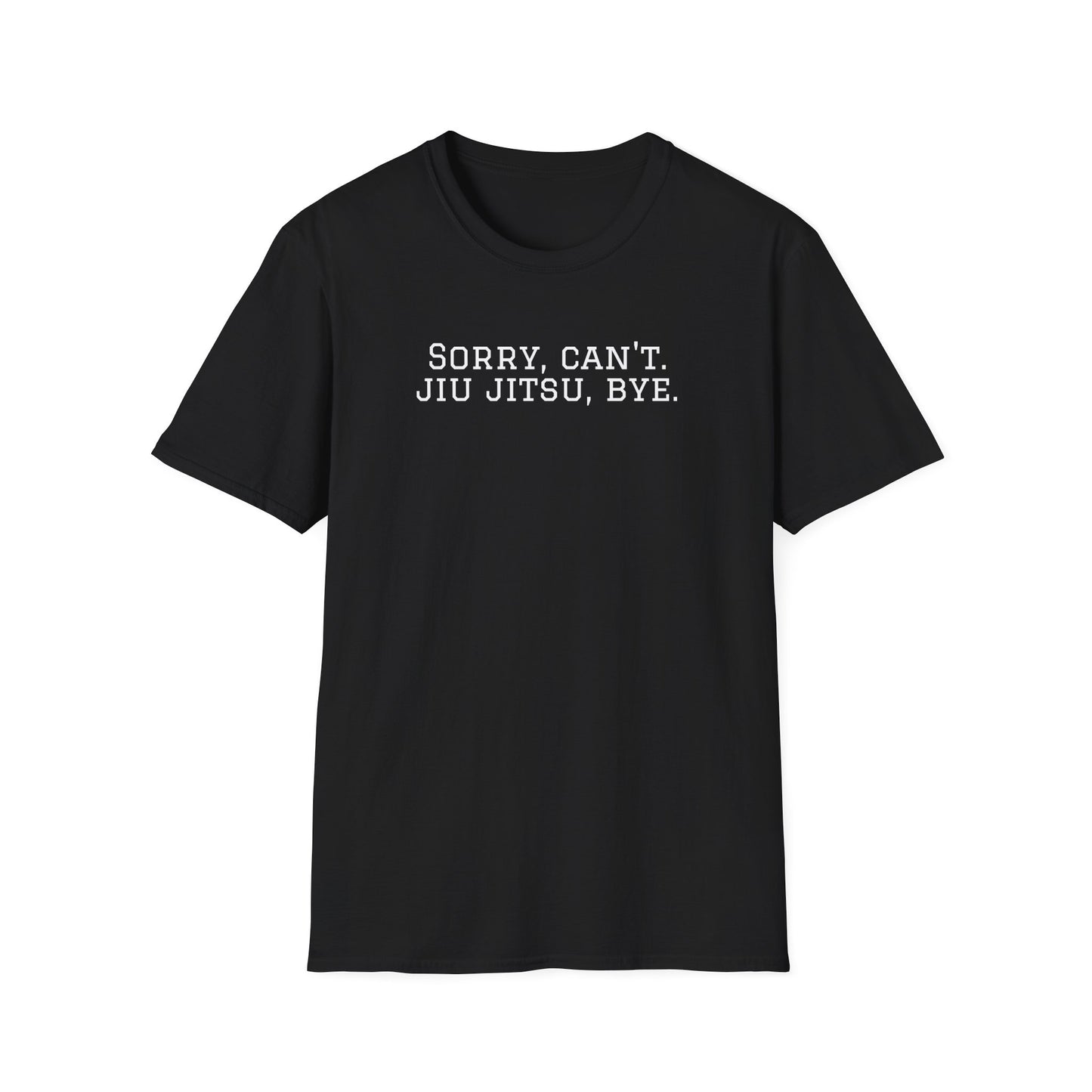 Grapple like a Girl T-Shirt - Sorry, Can't. Jiu Jitsu, Bye