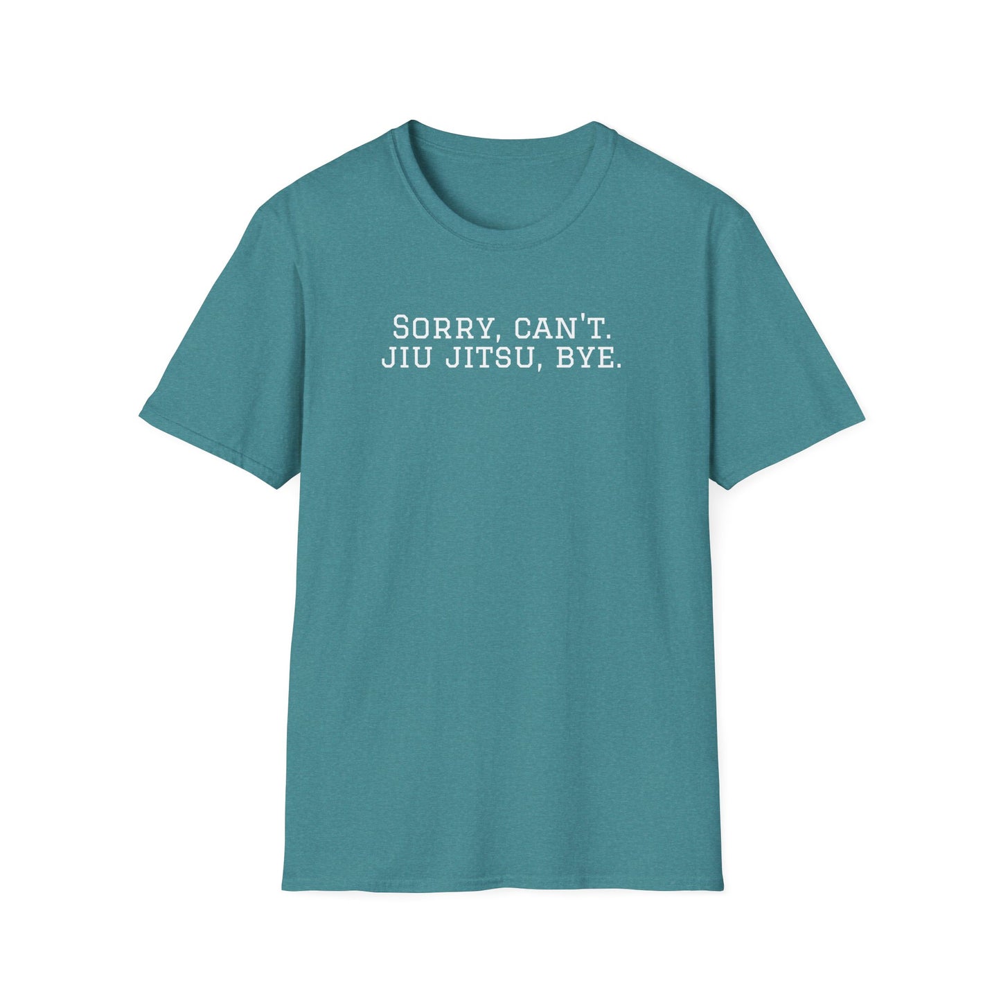 Grapple like a Girl T-Shirt - Sorry, Can't. Jiu Jitsu, Bye