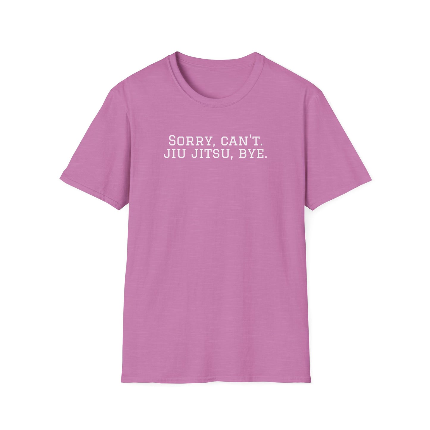 Grapple like a Girl T-Shirt - Sorry, Can't. Jiu Jitsu, Bye
