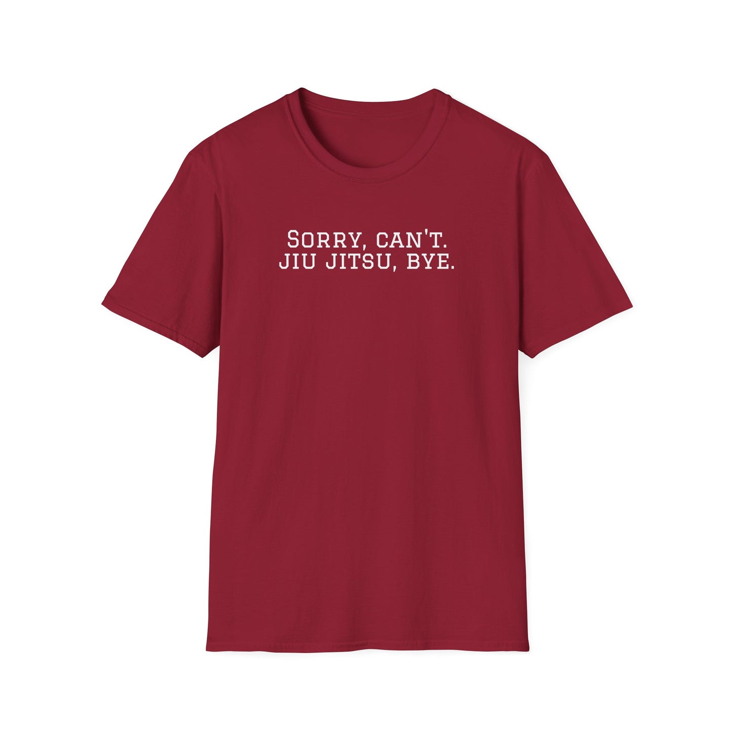 Grapple like a Girl T-Shirt - Sorry, Can't. Jiu Jitsu, Bye