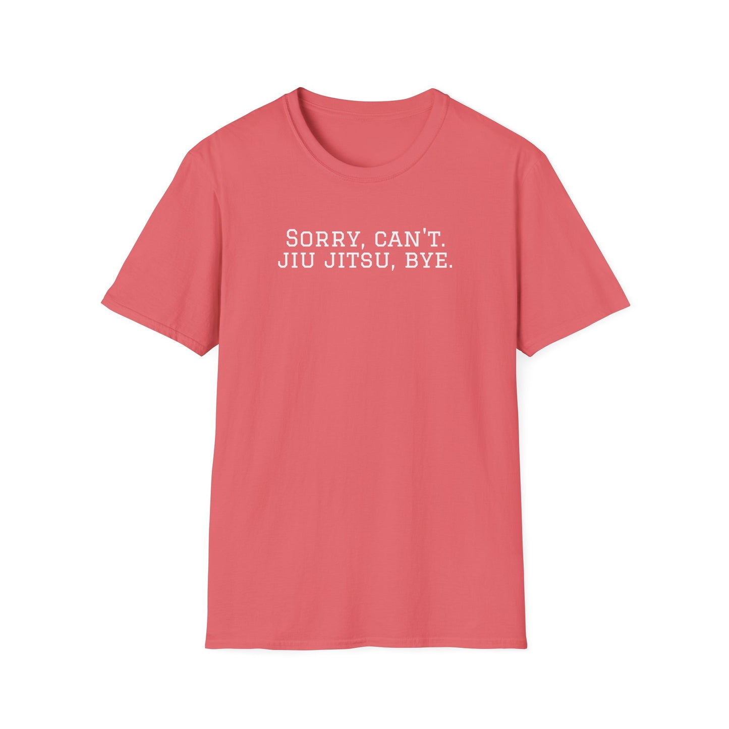 Grapple like a Girl T-Shirt - Sorry, Can't. Jiu Jitsu, Bye