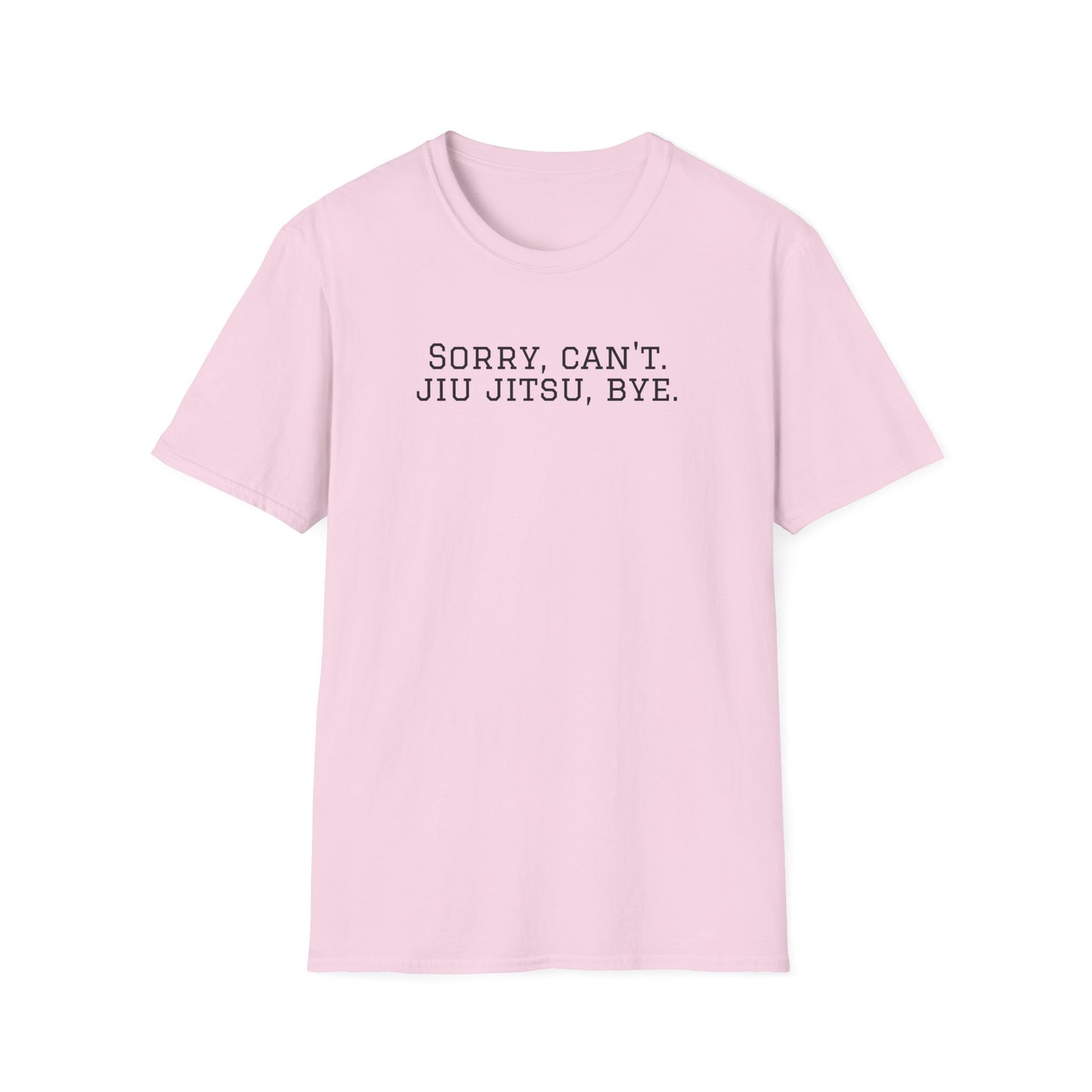 Grapple like a Girl T-Shirt - Sorry, Can't. Jiu Jitsu, Bye