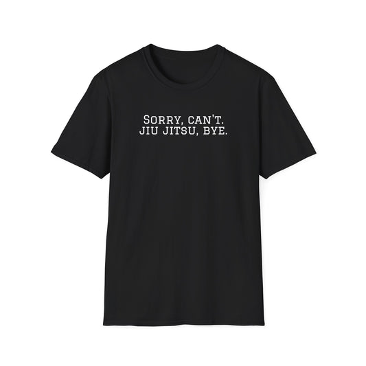 Grapple like a Girl T-Shirt - Sorry, Can't. Jiu Jitsu, Bye