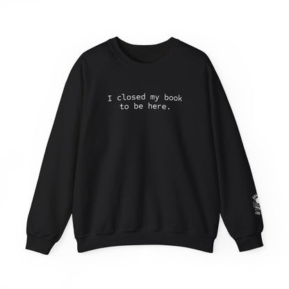 BJJ Women's Crewneck Sweater - I closed my book to be here.