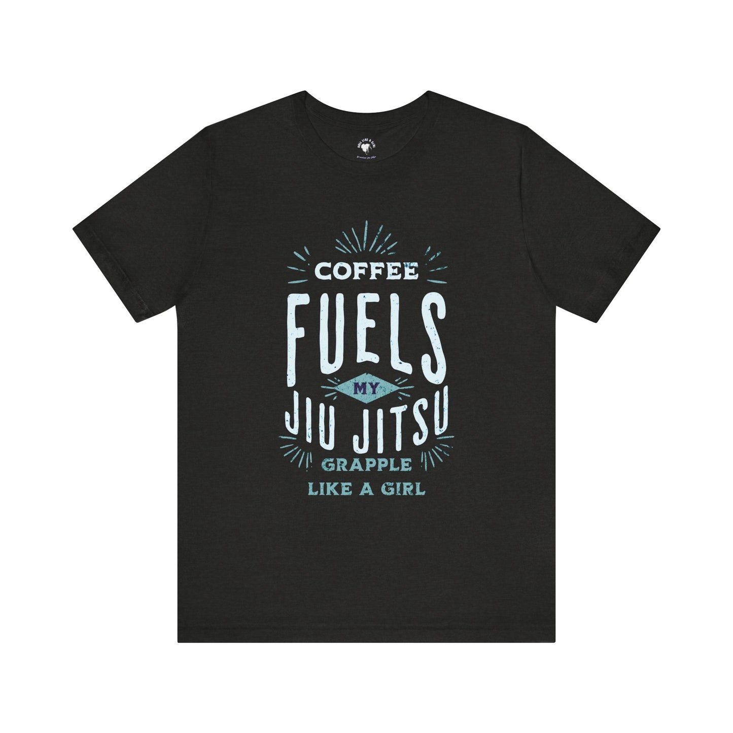 Coffee Fuels my Jiu Jitsu Women's Grapple like a Girl Jiu Jitsu T-shirt