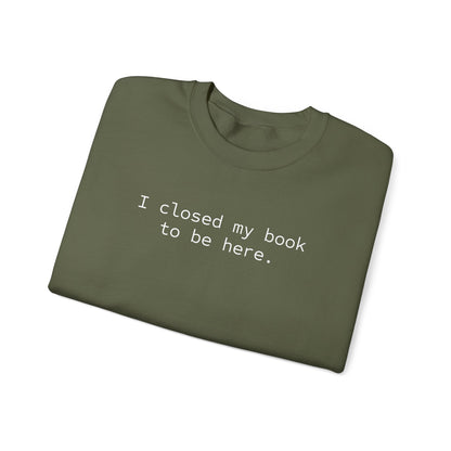 BJJ Women's Crewneck Sweater - I closed my book to be here.
