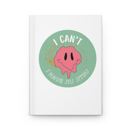 I can't I have jiu jitsu Hardcover Journal