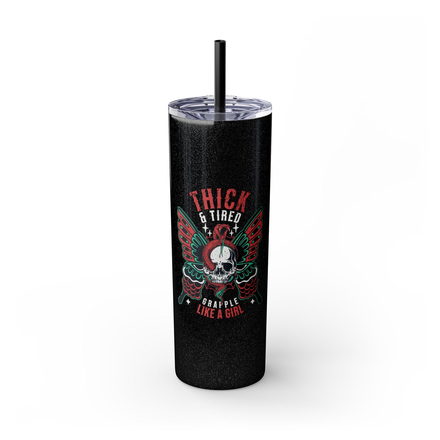 Grapple like a Girl Thick & Tired Skinny Tumbler with Straw, 20oz