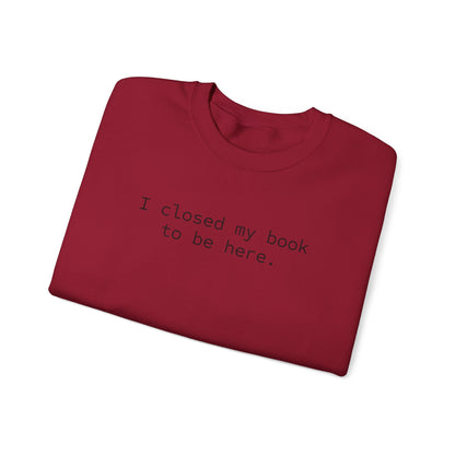 BJJ Women's Crewneck Sweater - I closed my book to be here.