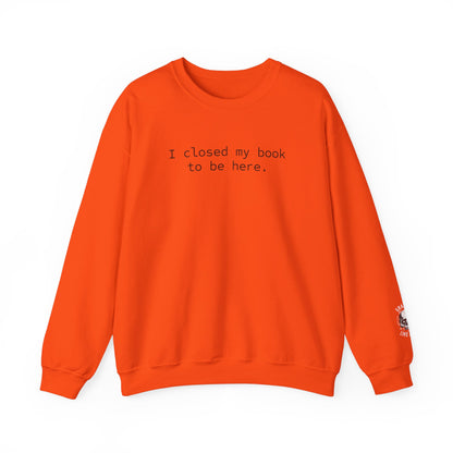 BJJ Women's Crewneck Sweater - I closed my book to be here.