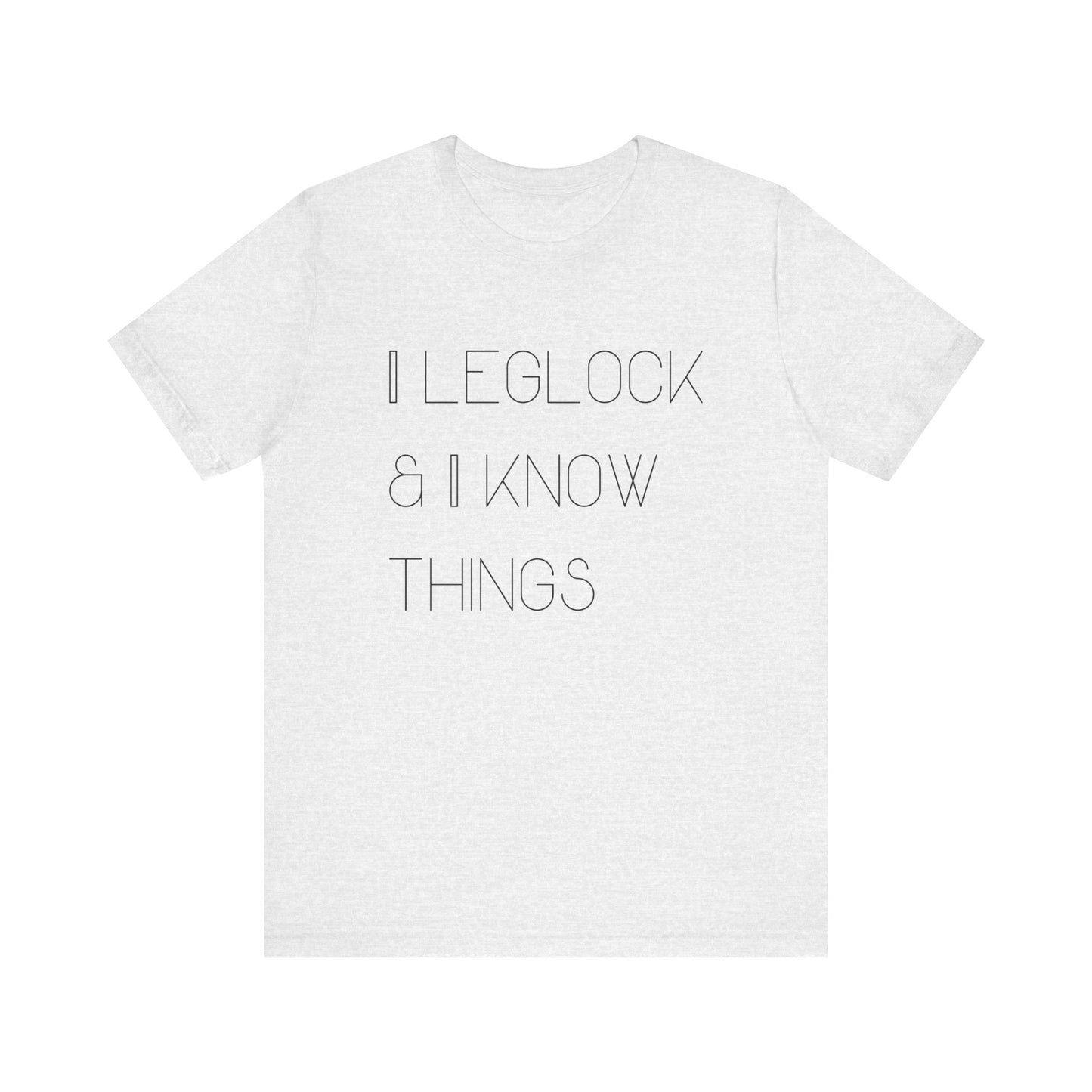 I leglock and I know things Grapple like a Girl Unisex T Shirt