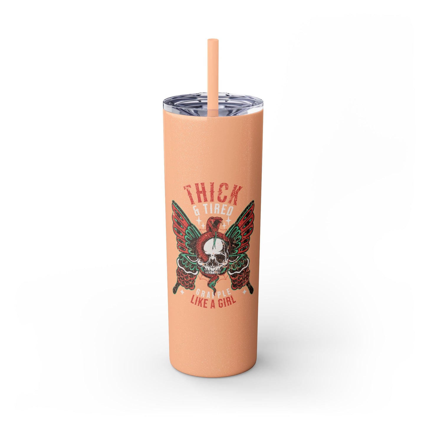 Grapple like a Girl Thick & Tired Skinny Tumbler with Straw, 20oz