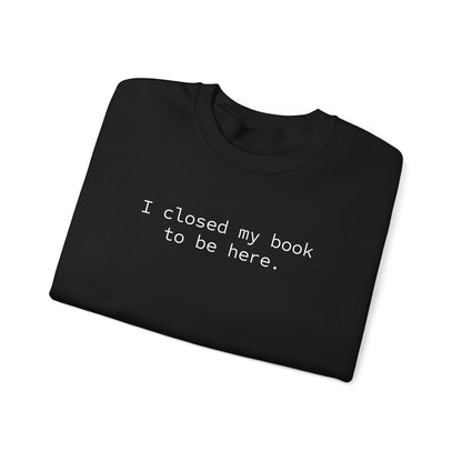 BJJ Women's Crewneck Sweater - I closed my book to be here.