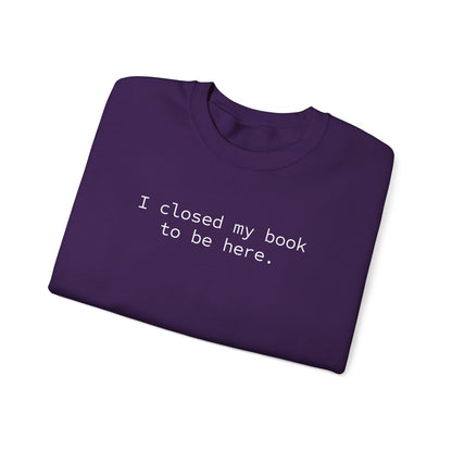 BJJ Women's Crewneck Sweater - I closed my book to be here.