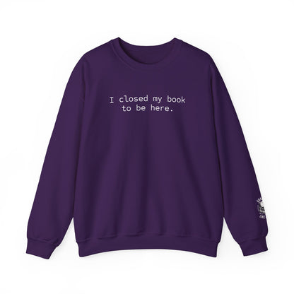 BJJ Women's Crewneck Sweater - I closed my book to be here.