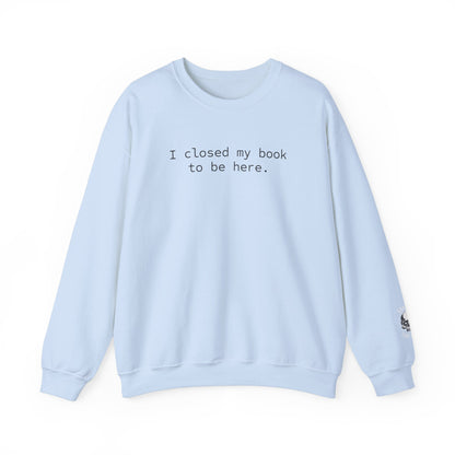 BJJ Women's Crewneck Sweater - I closed my book to be here.