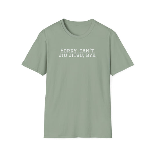 Grapple like a Girl T-Shirt - Sorry, Can't. Jiu Jitsu, Bye