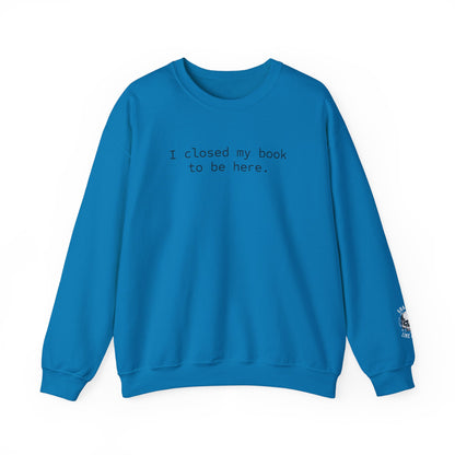 BJJ Women's Crewneck Sweater - I closed my book to be here.