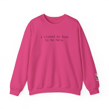 BJJ Women's Crewneck Sweater - I closed my book to be here.