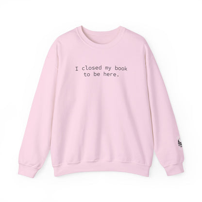 BJJ Women's Crewneck Sweater - I closed my book to be here.