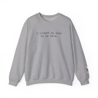 BJJ Women's Crewneck Sweater - I closed my book to be here.